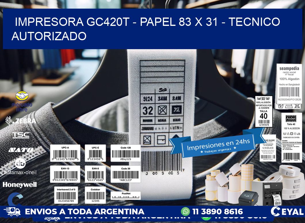 IMPRESORA GC420T - PAPEL 83 x 31 - TECNICO AUTORIZADO