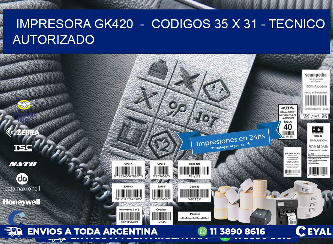 IMPRESORA GK420  -  CODIGOS 35 x 31 - TECNICO AUTORIZADO