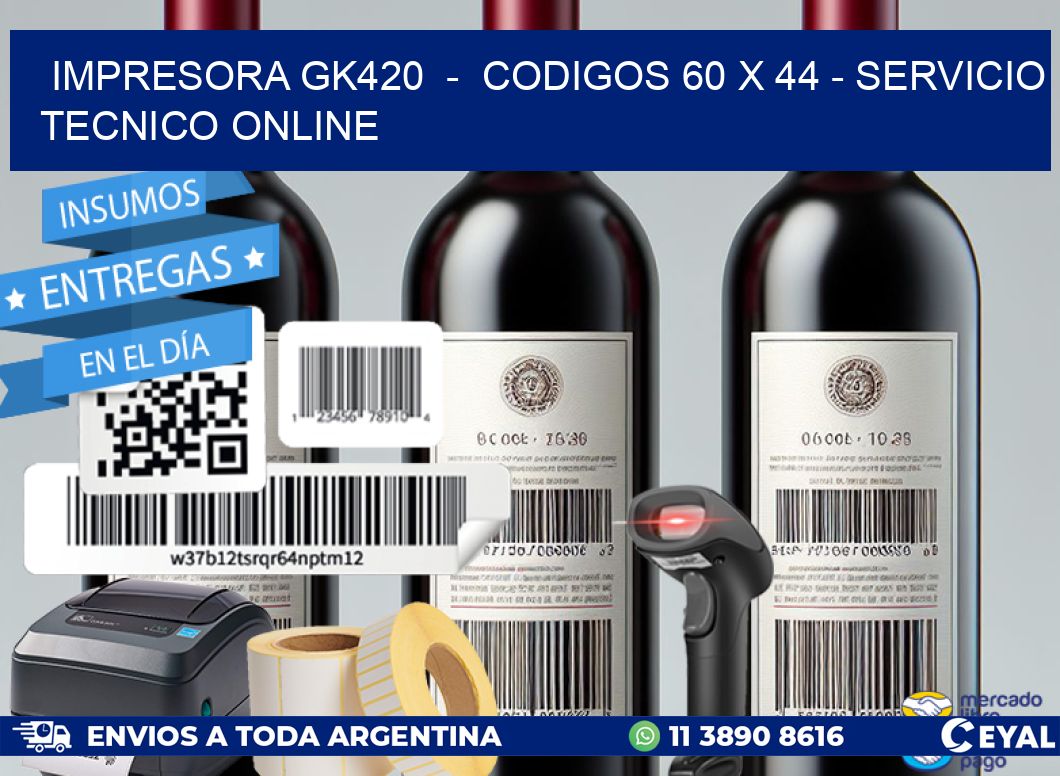 IMPRESORA GK420  -  CODIGOS 60 x 44 - SERVICIO TECNICO ONLINE