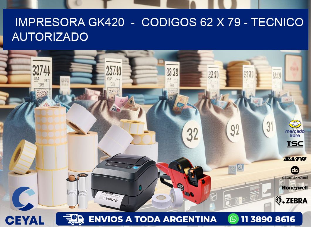 IMPRESORA GK420  -  CODIGOS 62 x 79 - TECNICO AUTORIZADO