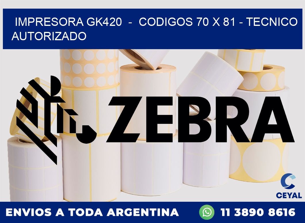 IMPRESORA GK420  -  CODIGOS 70 x 81 - TECNICO AUTORIZADO