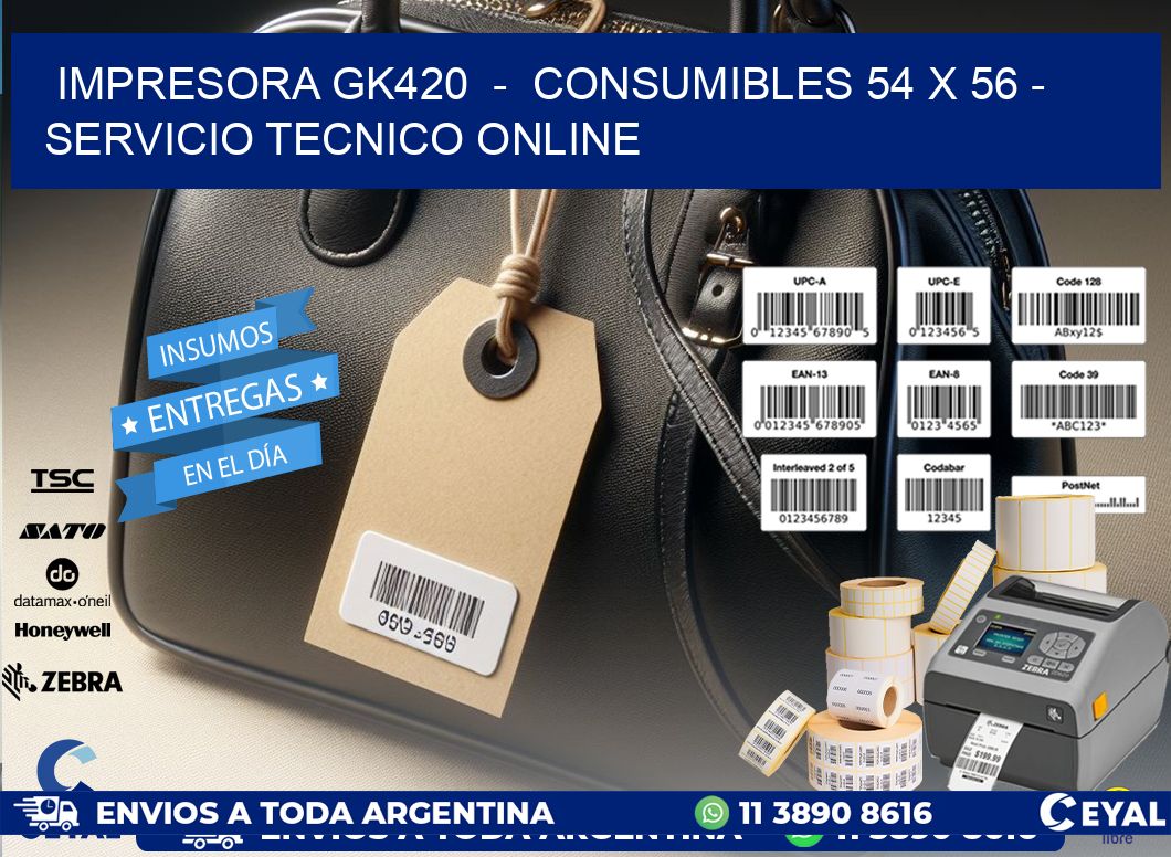 IMPRESORA GK420  -  CONSUMIBLES 54 x 56 - SERVICIO TECNICO ONLINE