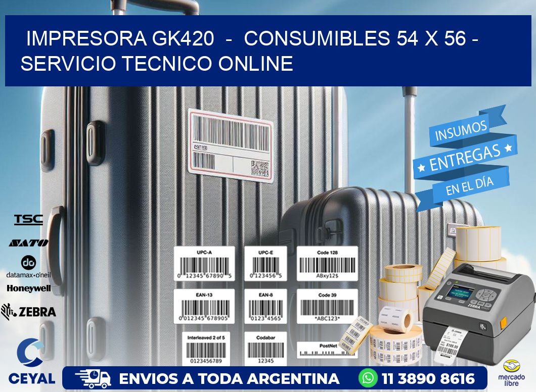 IMPRESORA GK420  -  CONSUMIBLES 54 x 56 - SERVICIO TECNICO ONLINE