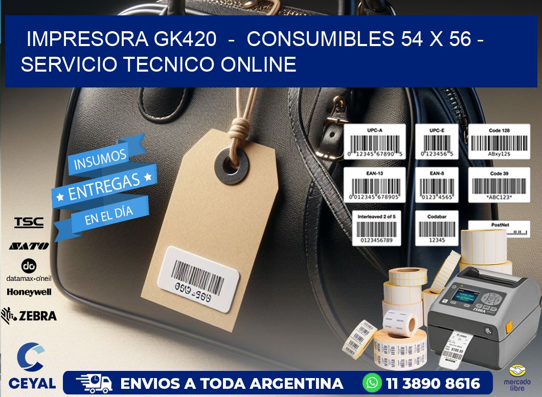 IMPRESORA GK420  -  CONSUMIBLES 54 x 56 - SERVICIO TECNICO ONLINE