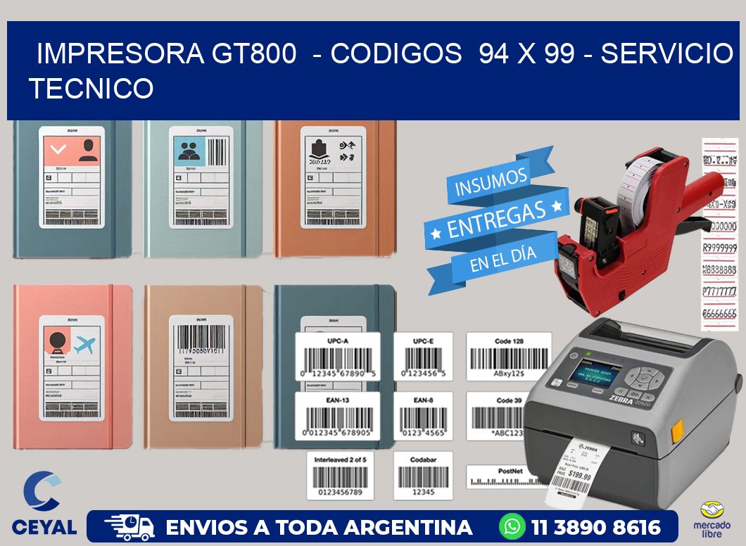 IMPRESORA GT800  - CODIGOS  94 x 99 - SERVICIO TECNICO