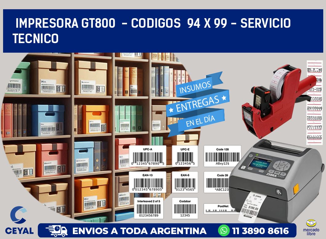 IMPRESORA GT800  - CODIGOS  94 x 99 - SERVICIO TECNICO