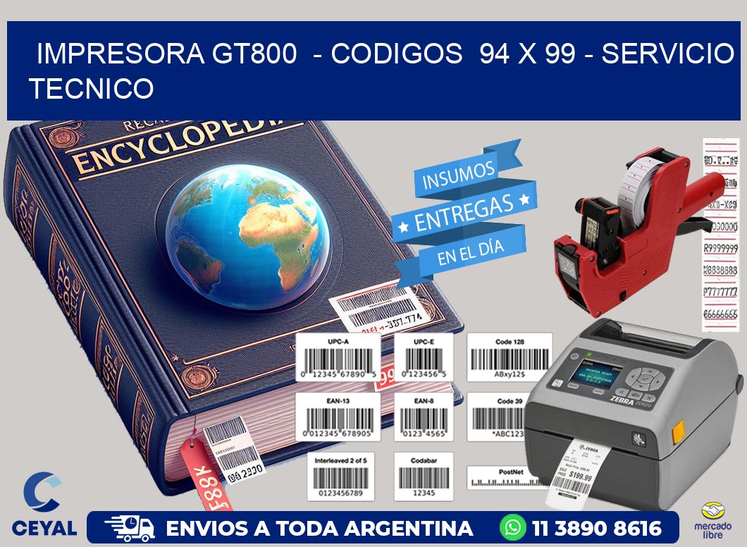 IMPRESORA GT800  - CODIGOS  94 x 99 - SERVICIO TECNICO