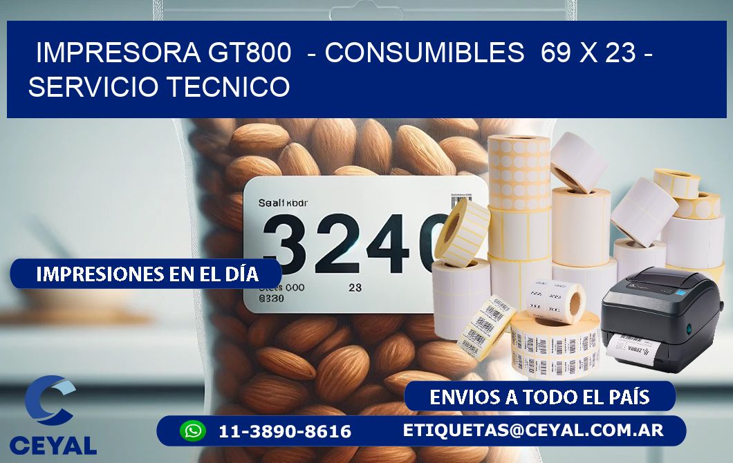 IMPRESORA GT800  - CONSUMIBLES  69 x 23 - SERVICIO TECNICO