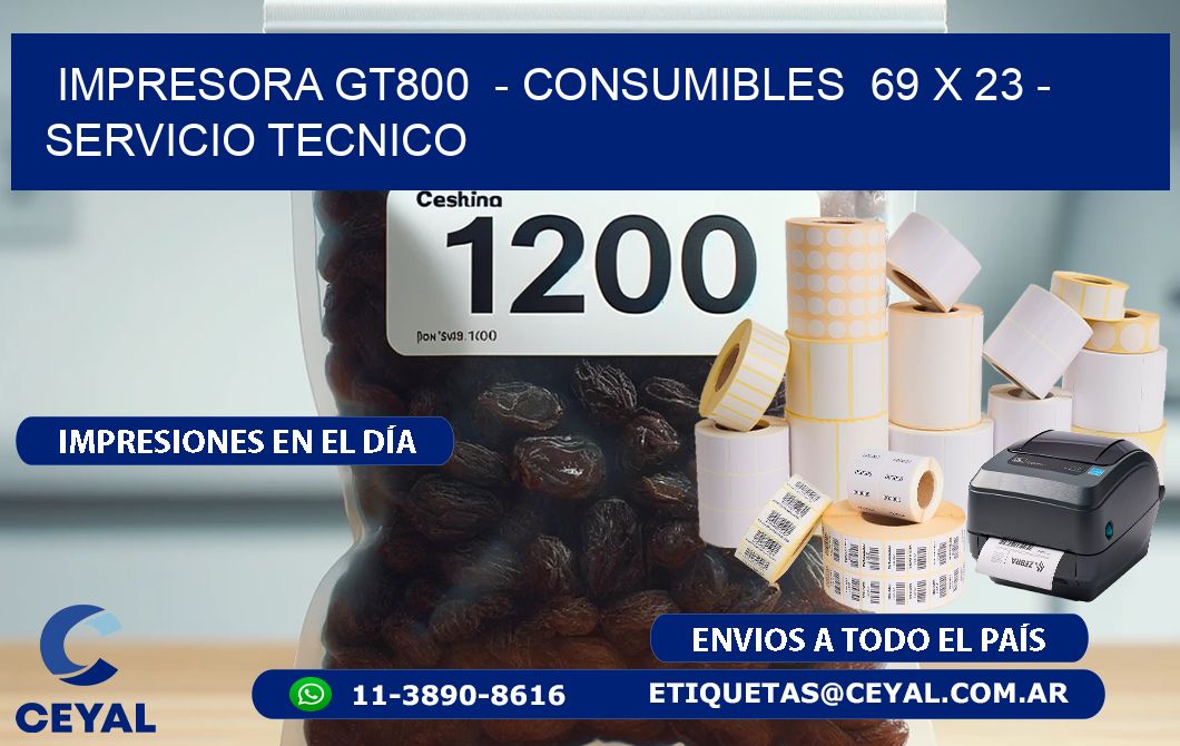 IMPRESORA GT800  – CONSUMIBLES  69 x 23 – SERVICIO TECNICO