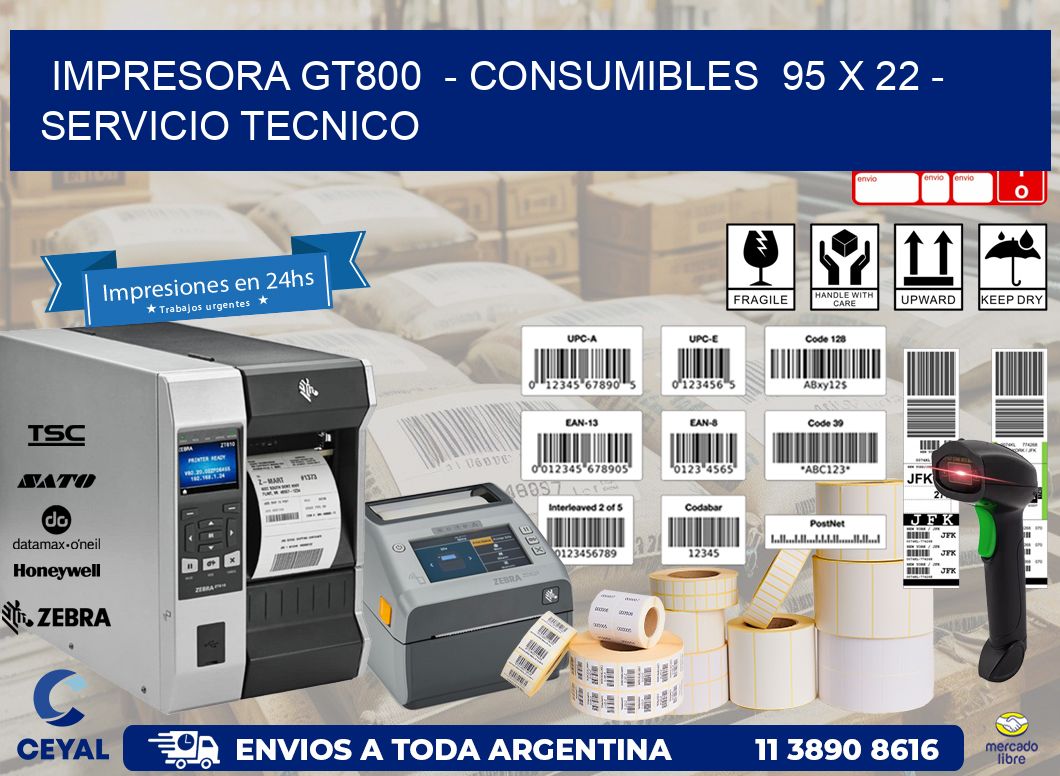 IMPRESORA GT800  - CONSUMIBLES  95 x 22 - SERVICIO TECNICO