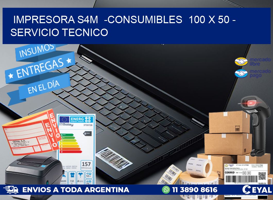 IMPRESORA S4M  -CONSUMIBLES  100 x 50 - SERVICIO TECNICO