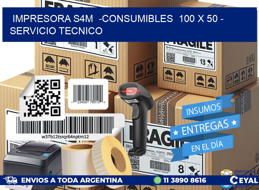 IMPRESORA S4M  -CONSUMIBLES  100 x 50 - SERVICIO TECNICO