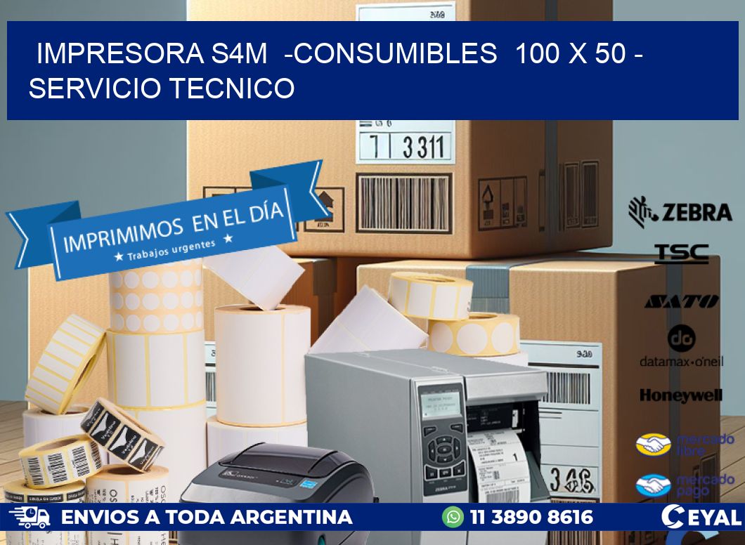 IMPRESORA S4M  -CONSUMIBLES  100 x 50 – SERVICIO TECNICO