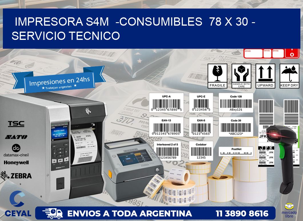 IMPRESORA S4M  -CONSUMIBLES  78 x 30 - SERVICIO TECNICO