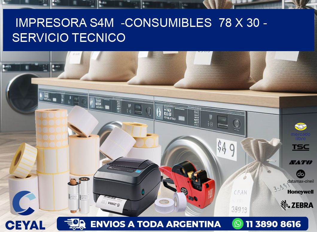 IMPRESORA S4M  -CONSUMIBLES  78 x 30 - SERVICIO TECNICO