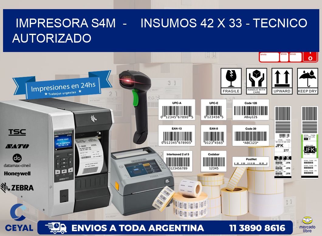 IMPRESORA S4M  -    INSUMOS 42 x 33 - TECNICO AUTORIZADO