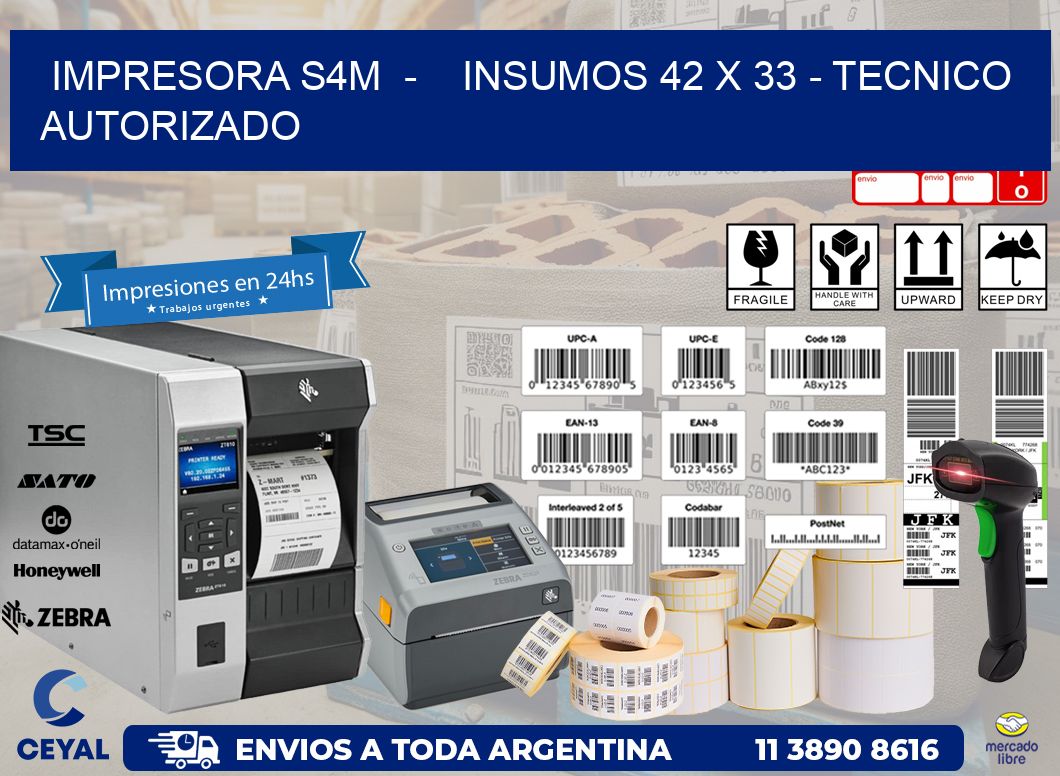 IMPRESORA S4M  -    INSUMOS 42 x 33 - TECNICO AUTORIZADO