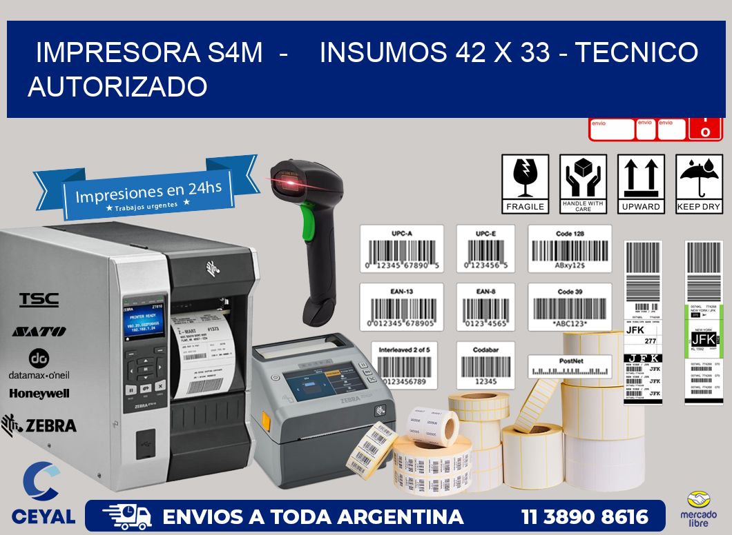 IMPRESORA S4M  -    INSUMOS 42 x 33 - TECNICO AUTORIZADO