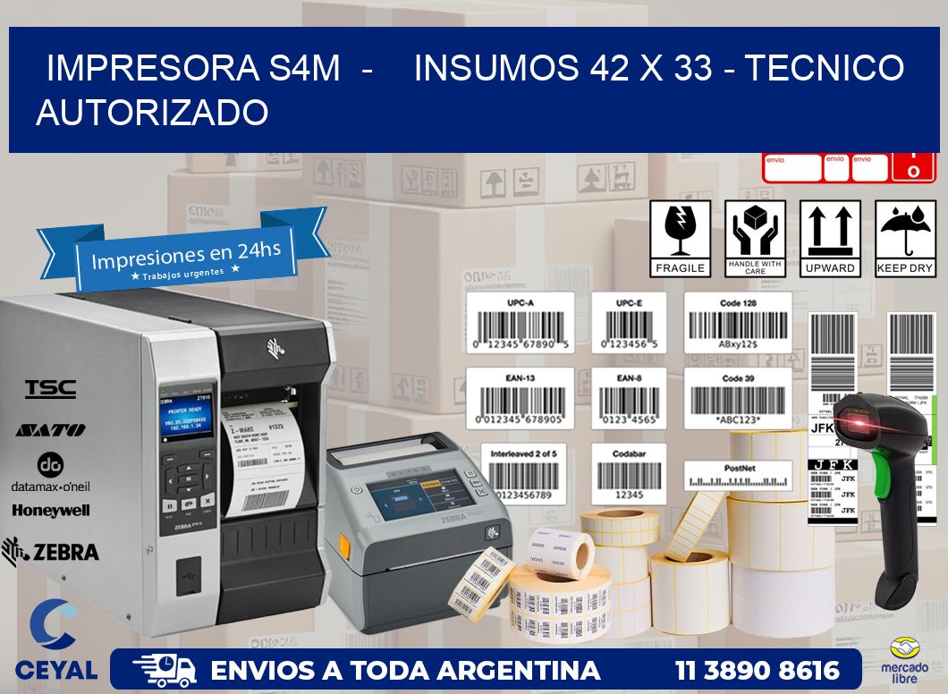 IMPRESORA S4M  -    INSUMOS 42 x 33 - TECNICO AUTORIZADO