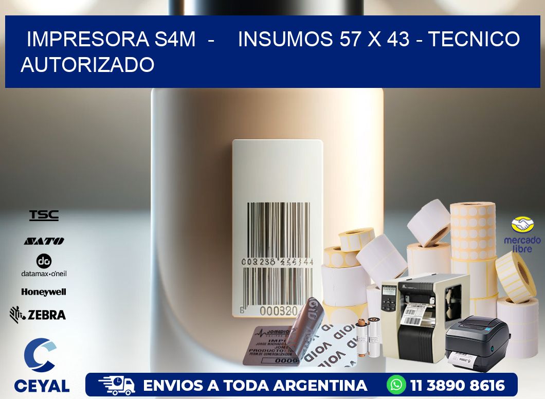 IMPRESORA S4M  -    INSUMOS 57 x 43 - TECNICO AUTORIZADO