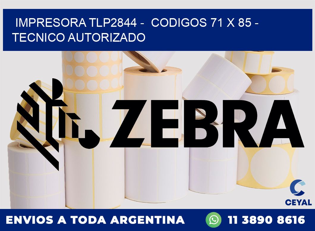 IMPRESORA TLP2844 -  CODIGOS 71 x 85 - TECNICO AUTORIZADO