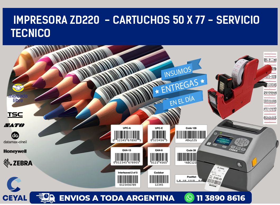 IMPRESORA ZD220  - CARTUCHOS 50 x 77 - SERVICIO TECNICO