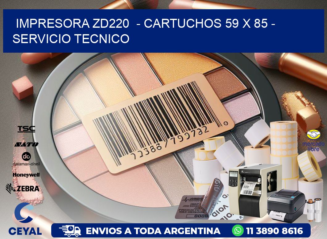 IMPRESORA ZD220  - CARTUCHOS 59 x 85 - SERVICIO TECNICO