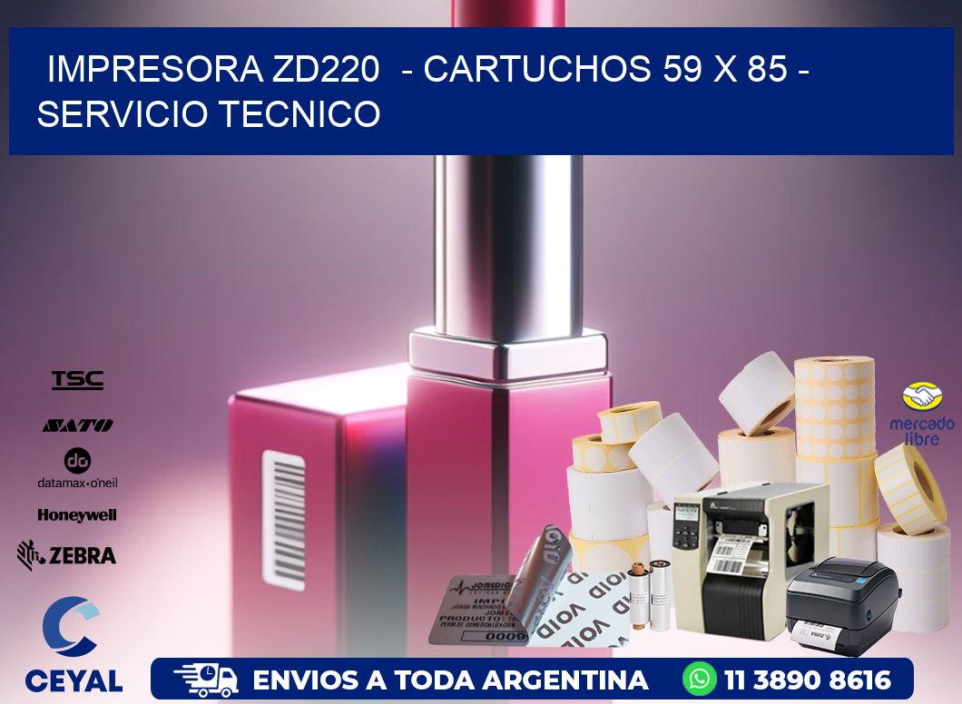 IMPRESORA ZD220  - CARTUCHOS 59 x 85 - SERVICIO TECNICO