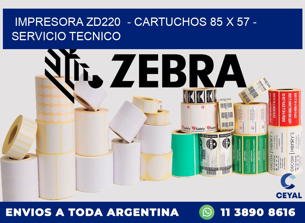 IMPRESORA ZD220  - CARTUCHOS 85 x 57 - SERVICIO TECNICO