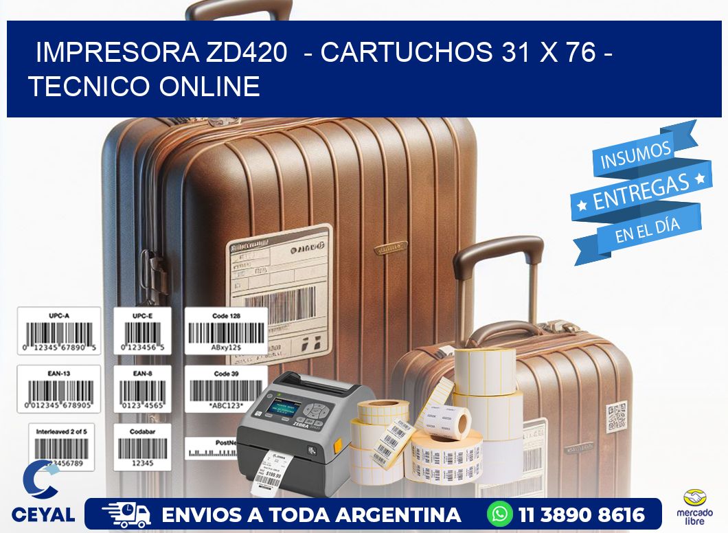 IMPRESORA ZD420  - CARTUCHOS 31 x 76 - TECNICO ONLINE