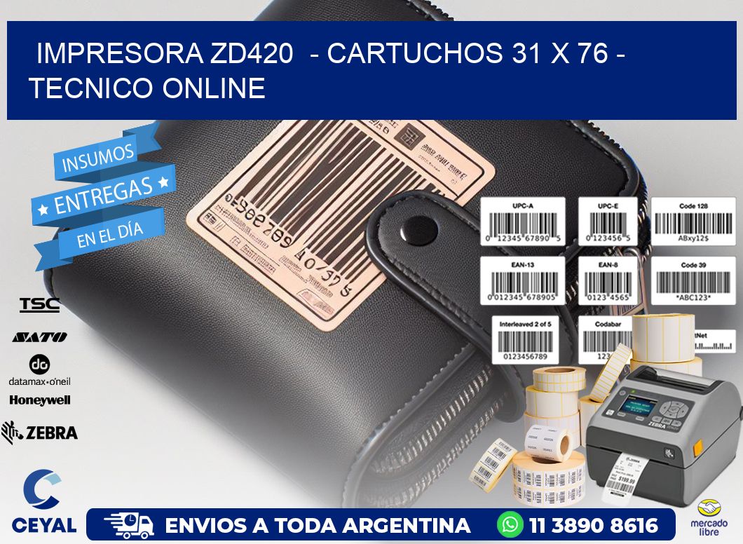 IMPRESORA ZD420  - CARTUCHOS 31 x 76 - TECNICO ONLINE