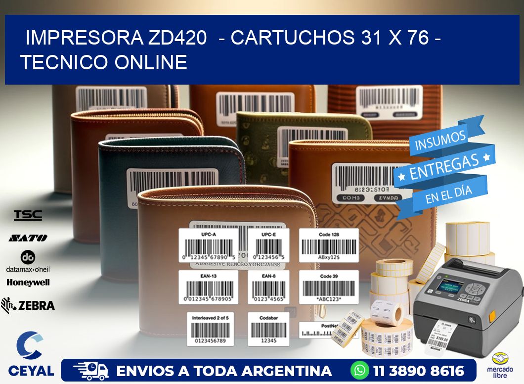 IMPRESORA ZD420  - CARTUCHOS 31 x 76 - TECNICO ONLINE