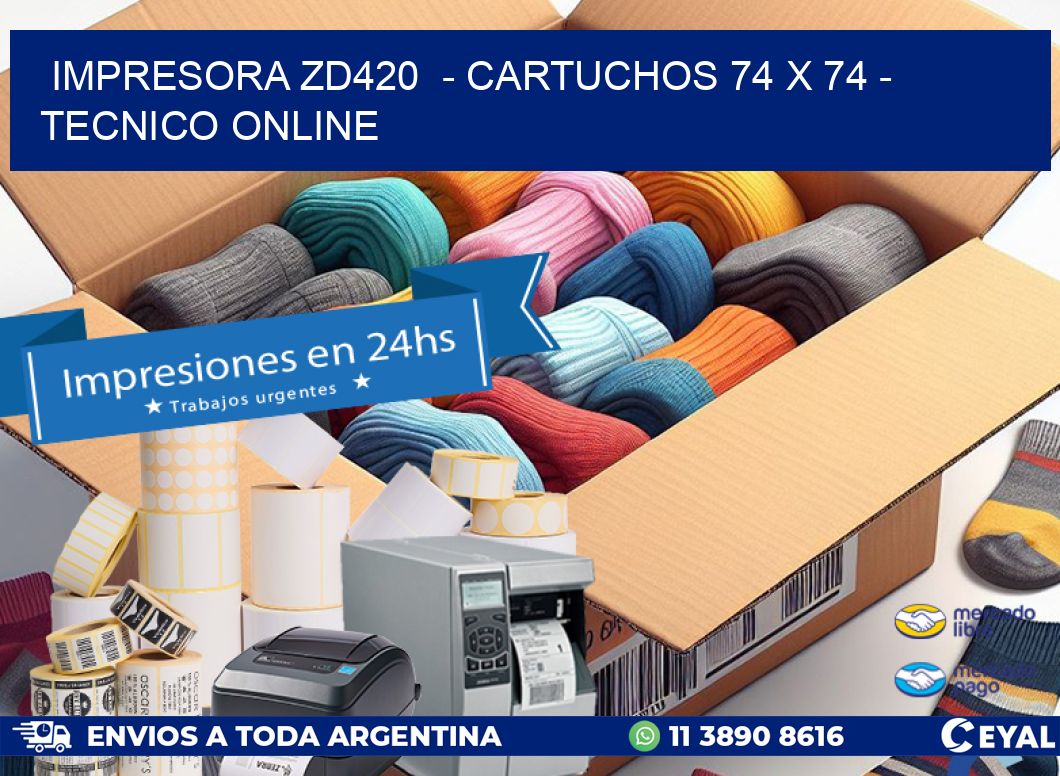 IMPRESORA ZD420  - CARTUCHOS 74 x 74 - TECNICO ONLINE