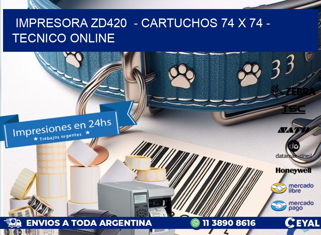 IMPRESORA ZD420  – CARTUCHOS 74 x 74 – TECNICO ONLINE