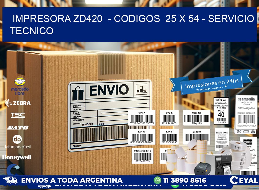 IMPRESORA ZD420  - CODIGOS  25 x 54 - SERVICIO TECNICO