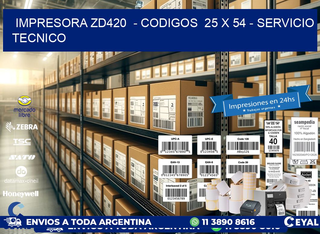 IMPRESORA ZD420  – CODIGOS  25 x 54 – SERVICIO TECNICO