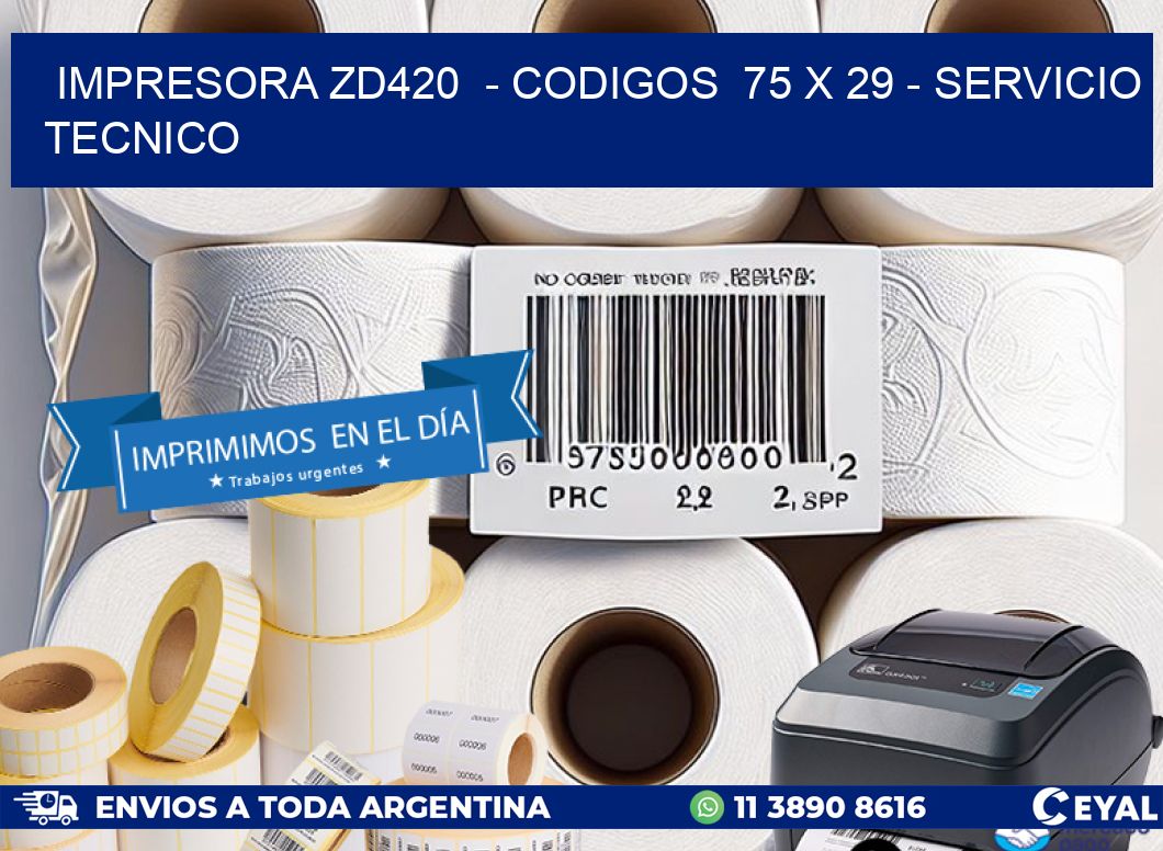 IMPRESORA ZD420  - CODIGOS  75 x 29 - SERVICIO TECNICO