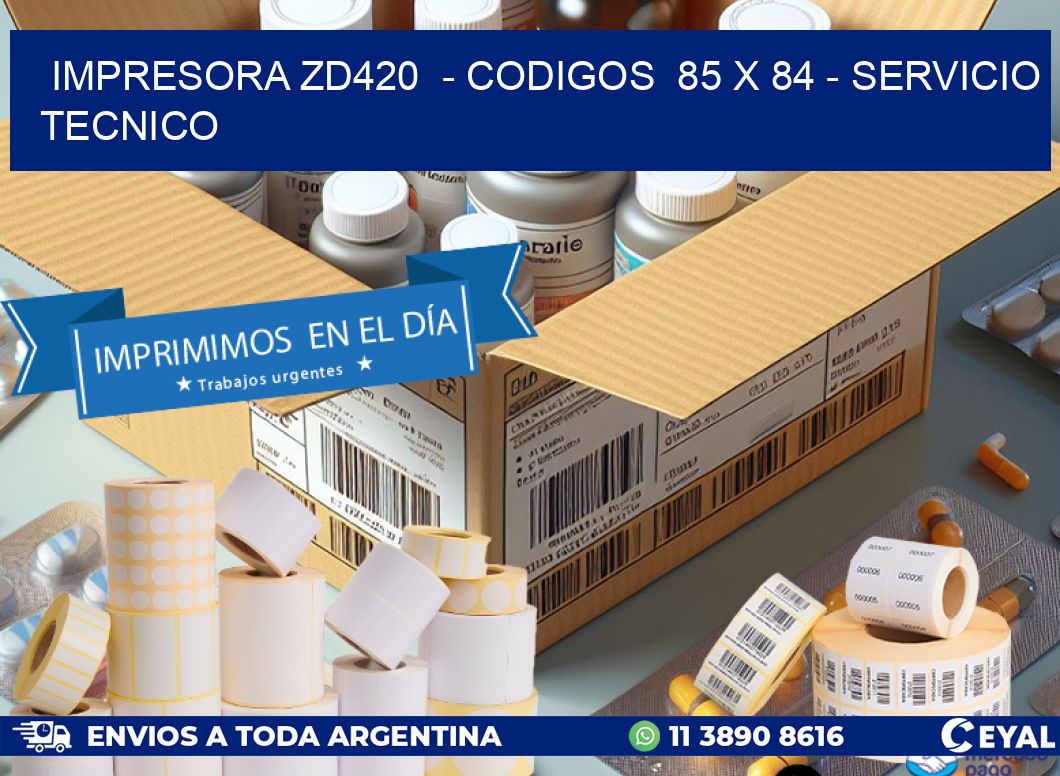 IMPRESORA ZD420  – CODIGOS  85 x 84 – SERVICIO TECNICO