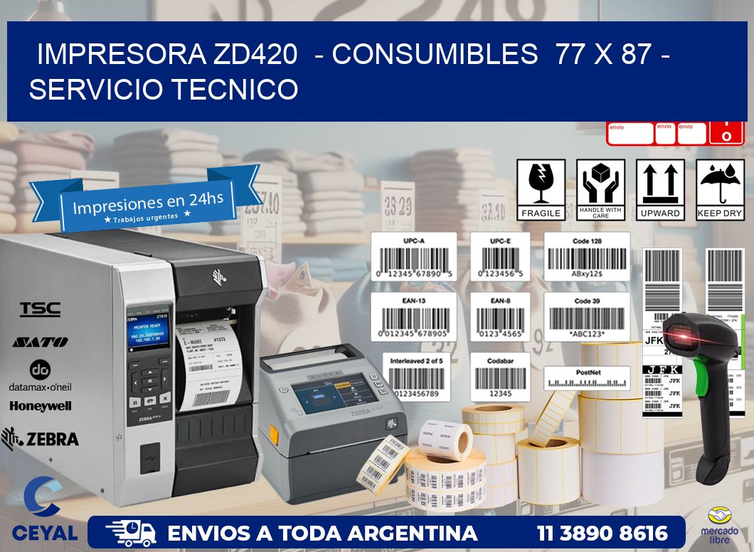 IMPRESORA ZD420  - CONSUMIBLES  77 x 87 - SERVICIO TECNICO