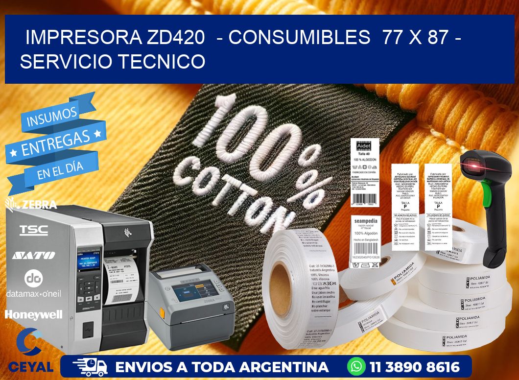 IMPRESORA ZD420  - CONSUMIBLES  77 x 87 - SERVICIO TECNICO