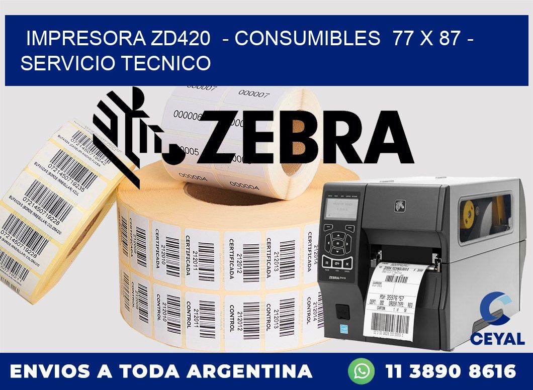 IMPRESORA ZD420  - CONSUMIBLES  77 x 87 - SERVICIO TECNICO