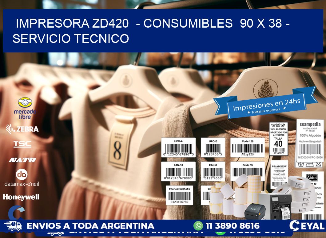 IMPRESORA ZD420  - CONSUMIBLES  90 x 38 - SERVICIO TECNICO