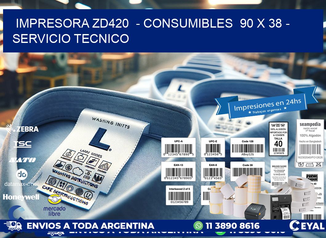 IMPRESORA ZD420  - CONSUMIBLES  90 x 38 - SERVICIO TECNICO