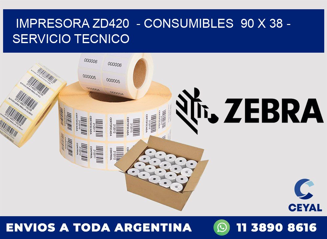 IMPRESORA ZD420  - CONSUMIBLES  90 x 38 - SERVICIO TECNICO