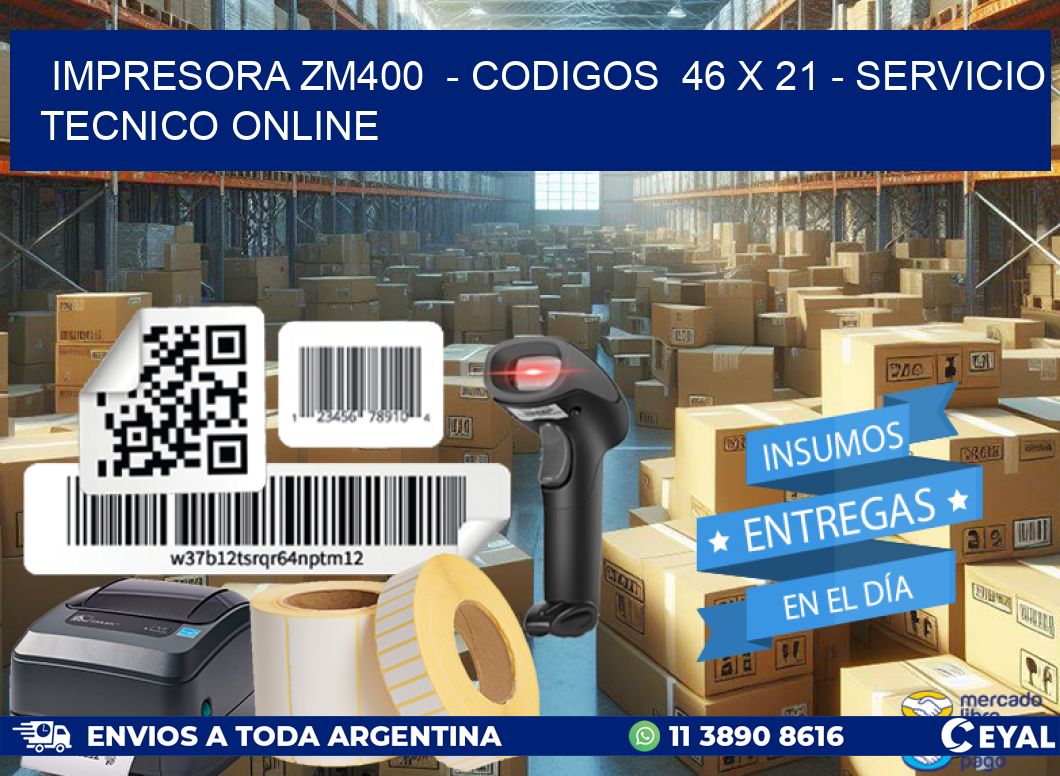 IMPRESORA ZM400  - CODIGOS  46 x 21 - SERVICIO TECNICO ONLINE