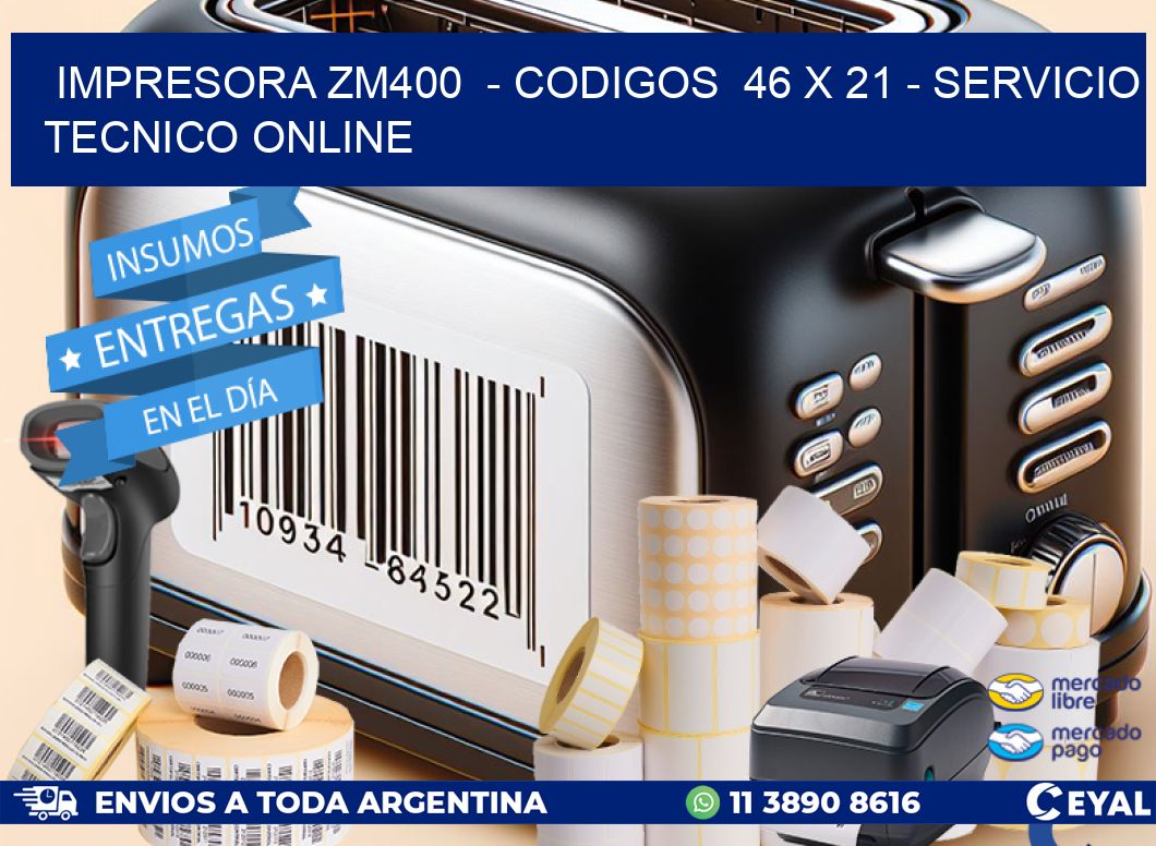 IMPRESORA ZM400  - CODIGOS  46 x 21 - SERVICIO TECNICO ONLINE