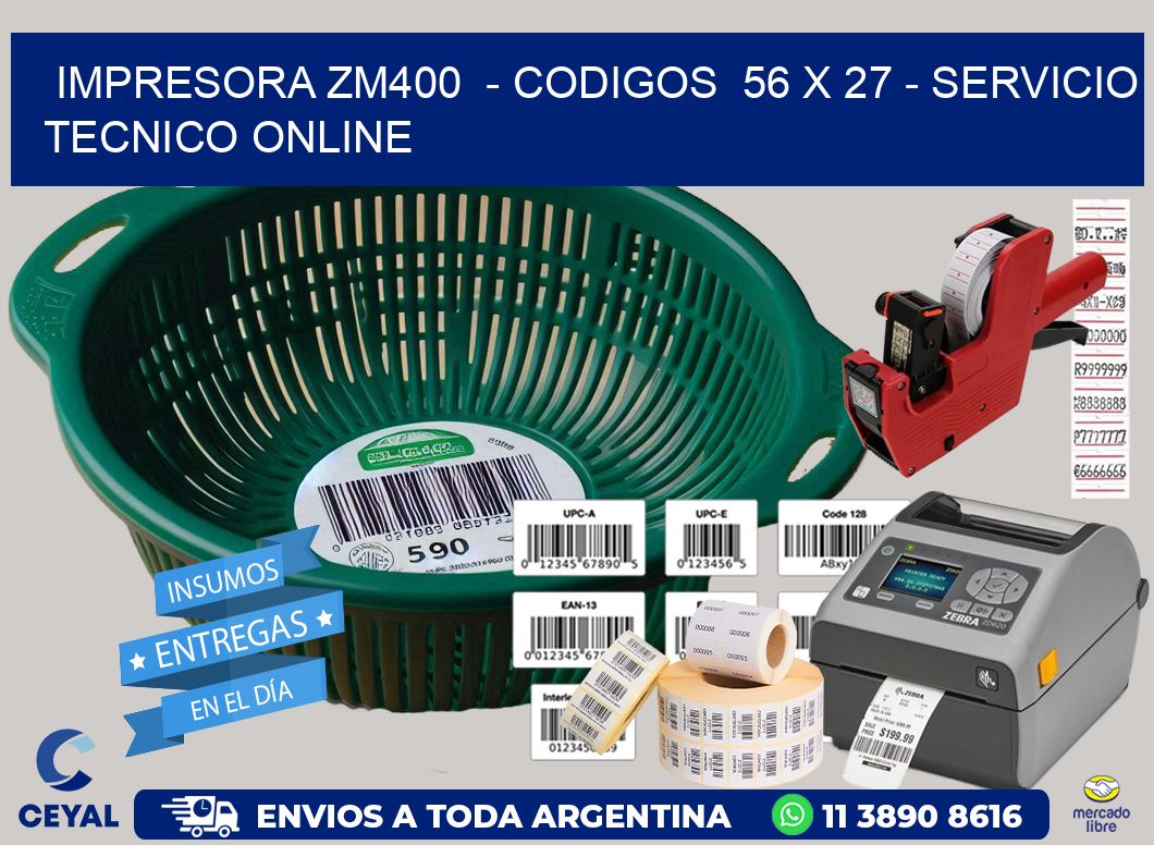 IMPRESORA ZM400  - CODIGOS  56 x 27 - SERVICIO TECNICO ONLINE