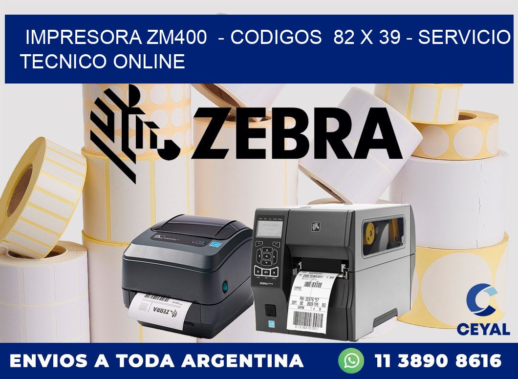 IMPRESORA ZM400  - CODIGOS  82 x 39 - SERVICIO TECNICO ONLINE