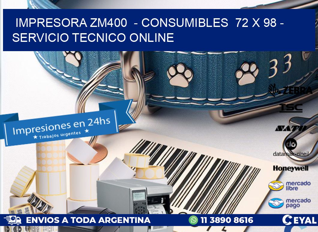 IMPRESORA ZM400  - CONSUMIBLES  72 x 98 - SERVICIO TECNICO ONLINE