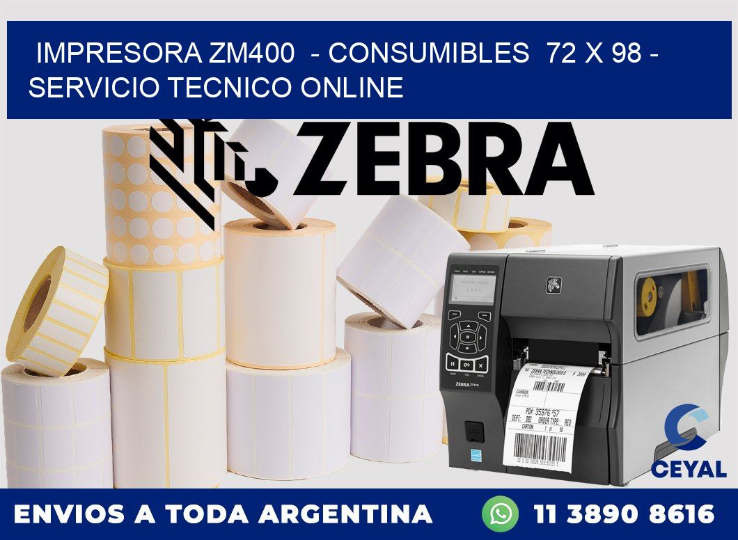 IMPRESORA ZM400  - CONSUMIBLES  72 x 98 - SERVICIO TECNICO ONLINE